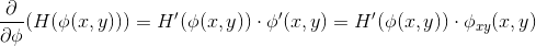 \frac{\partial }{\partial \phi} (H(\phi(x,y))) = H'(\phi(x,y)) \cdot \phi'(x,y) = H'(\phi(x,y)) \cdot \phi_{xy}(x,y)