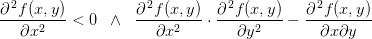 \frac{\partial^{\, 2}f(x,y) }{\partial x^2}<0\; \; \wedge\; \; \frac{\partial^{\, 2}f(x,y) }{\partial x^2}\cdot \frac{\partial^{\, 2}f(x,y) }{\partial y^2}-\frac{\partial^{\, 2}f(x,y) }{\partial x\partial y }