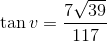 \tan v=\frac{7\sqrt{39}}{117}