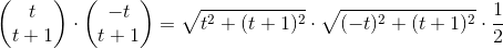 \begin{pmatrix} t\\t+1 \end{pmatrix}\cdot \begin{pmatrix} -t\\t+1 \end{pmatrix}=\sqrt{t^2+(t+1)^2}\cdot \sqrt{(-t)^2+(t+1)^2}\cdot \frac{1}{2}