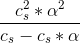 \frac{c^2_s*\alpha ^2}{c_s-c_s *\alpha }