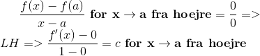 \frac{f(x)-f(a)}{x-a} \textbf{ for x}\rightarrow \textbf{a fra hoejre} =\frac{0}{0} =>\\ LH =>\frac{f'(x)-0}{1-0}=c \textbf{ for x}\rightarrow \textbf{a fra hoejre}