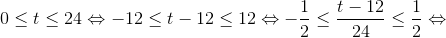 0\leq t\leq 24\Leftrightarrow -12\leq t-12\leq 12 \Leftrightarrow -\frac{1}{2}\leq \frac{t-12}{24}\leq \frac{1}{2}\Leftrightarrow
