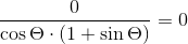 \frac{0}{\cos\Theta\cdot(1+\sin\Theta)}=0