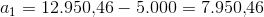 a_1=12.950{,}46-5.000=7.950{,}46