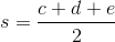 s=\frac{c+d+e}{2}