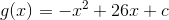 g(x)=-x^2+26x+c