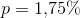 p=1{,}75\%