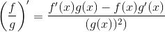 \left ( \frac{f}{g} \right )'=\frac{f'(x)g(x)-f(x)g'(x)}{(g(x))^2)}