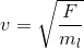 v=\sqrt{\frac{F}{m_{l}}}