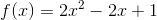 f(x)=2x^2-2x+1