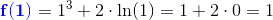\mathbf{\color{Blue} f(1)}=1^3+2\cdot \ln(1)=1+2\cdot 0=1