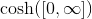 \cosh([0, \infty])