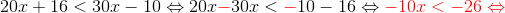 20x + 16 < 30x -10\Leftrightarrow 20x {\color{Red} -} 30x <{\color{Red} \mathbf{-} }10 -16\Leftrightarrow {\color{Red} -10x < -26 \Leftrightarrow}