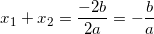 \small \small x_1+x_2=\frac{-2b}{2a}=-\frac{b}{a}