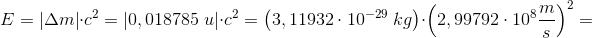E=\left | \Delta m \right |\cdot c^2=\left |0,018785\; u \right |\cdot c^2=\left ( 3,11932\cdot 10^{-29}\; kg \right )\cdot \left ( 2,99792\cdot 10^{8}\frac{m}{s} \right )^2=