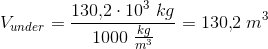 V_{under}=\frac{130{,}2\cdot 10^{3}\; kg}{1000\; \tfrac{kg}{m^3}}=130{,}2\; m^3