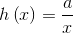 h\left ( x \right )=\frac{a}{x}
