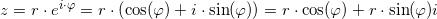 \small z=r\cdot e^{i\cdot \varphi }=r\cdot \left ( \cos(\varphi ) +i\cdot \sin(\varphi )\right )=r\cdot \cos(\varphi )+r\cdot \sin(\varphi )i
