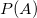P(A)