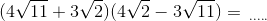 (4\sqrt{11}+3\sqrt{2})(4\sqrt{2}-3\sqrt{11})=\,_{.....}