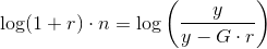 \log(1+r)\cdot n=\log\left (\frac{y}{y-G\cdot r} \right )