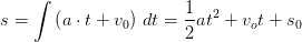 s=\int \left (a\cdot t+v_0 \right )\, dt=\frac{1}{2}at^2+v_o t+s_0