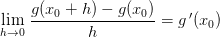 \underset{h \to0 }{\lim} \; \frac{g(x_{0}+h)-g(x_{0})}{h}=g{\, }'(x_{0})