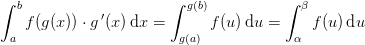 \int_{a}^{b} f( g(x))\cdot g{\, }'(x)\, \textup{d}x=\int_{g(a)}^{g(b)}f(u)\, \textup{d}u=\int_{\alpha }^{\beta }f(u)\, \textup{d}u