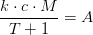 \frac{k\cdot c\cdot M}{T+1}=A