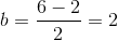 b=\frac{6-2}{2}=2