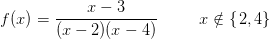 f(x)=\frac{x-3}{(x-2)(x-4)}\; \; \; \; \; \;\; \; \; x\notin \left \{ \left. 2,4 \right \} \right.