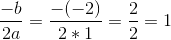 \frac{-b}{2a}=\frac{-(-2)}{2*1}=\frac{2}{2}=1