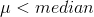 \mu < median
