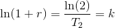 \ln(1+r)=\frac{\ln(2)}{T_2}=k