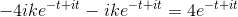 -4ike^{-t+it}-ike^{-t+it}=4e^{-t+it}