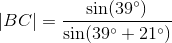 \left | BC \right |=\frac{\sin(39^{\circ})}{\sin(39^{\circ}+21^{\circ})}