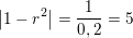 \small \left | 1-r^2 \right |=\frac{1}{0,2}=5