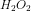 H_2O_2