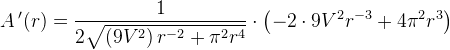 A{\, }'(r)= \frac{1}{2\sqrt{\left ( 9V^2 \right )r^{-2} +\pi ^2r^4}}\cdot \left ( -2\cdot 9V^2r^{-3}+4\pi ^2r^3 \right )