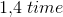 1{,}4\; time