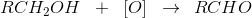 RCH_2OH\; \; +\; \; \left [ O \right ]\; \; \rightarrow \: \: RCHO