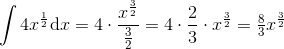\int 4x^{\frac{1}{2}}\mathrm{d}x=4\cdot \frac{x^{\frac{3}{2}}}{\frac{3}{2}}=4\cdot \frac{2}{3}\cdot x^{\frac{3}{2}}=\tfrac{8}{3}x^{\frac{3}{2}}