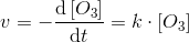 v=-\frac{\mathrm{d} \left [ O_3 \right ]}{\mathrm{d} t}=k\cdot \left [ O_3 \right ]
