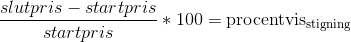 \frac{slutpris-startpris}{startpris}*100=\mathrm{procentvis_{stigning}}