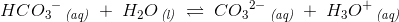 HC{O_3}^-\, _{\textit{(aq)}}\; +\; H_2O\, _{\textit{(l)}}\; \rightleftharpoons \; C{O_3}^{2-}\, _{\textit{(aq)}}\; +\; H_3O^+\, _{\textit{(aq)}}