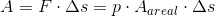 A = F \cdot \Delta s =p \cdot A_{areal} \cdot \Delta s