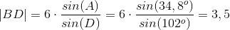 |BD|=6\cdot \frac{sin(A)}{sin(D)}=6\cdot \frac{sin(34,8^{o})}{sin(102^{o})}=3,5