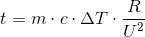 t=m\cdot c\cdot \Delta T\cdot \frac{R}{U^2}