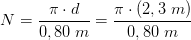 N=\frac{\pi \cdot d}{0,80\; m}=\frac{\pi \cdot \left (2,3\; m \right )}{0,80\; m}
